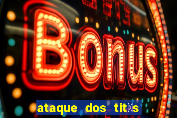 ataque dos tit茫s filme online dublado
